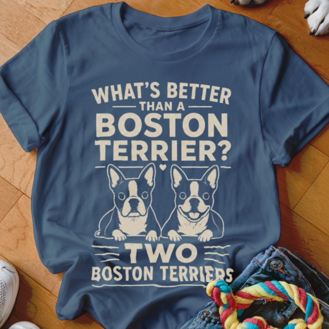 Blue t-shirt with text "What's Better Than a Boston Terrier? Two Boston Terriers" and two Boston terriers.