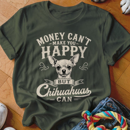 Olive green t-shirt with "Money Can't Make You Happy But Chihuahuas Can" and a chihuahua.