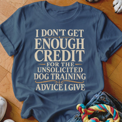 Navy blue t-shirt with text: I DON'T GET ENOUGH CREDIT FOR THE UNSOLICITED DOG TRAINING ADVICE I GIVE.