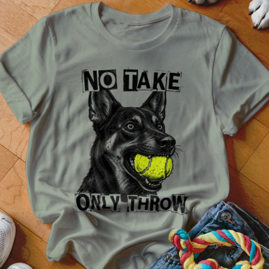 German Shepherd with tennis ball in mouth and text "No Take Only Throw."