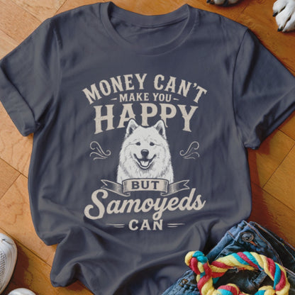 Dark t-shirt with text "Money Can't Make You Happy But Samoyeds Can" and a Samoyed dog graphic.
