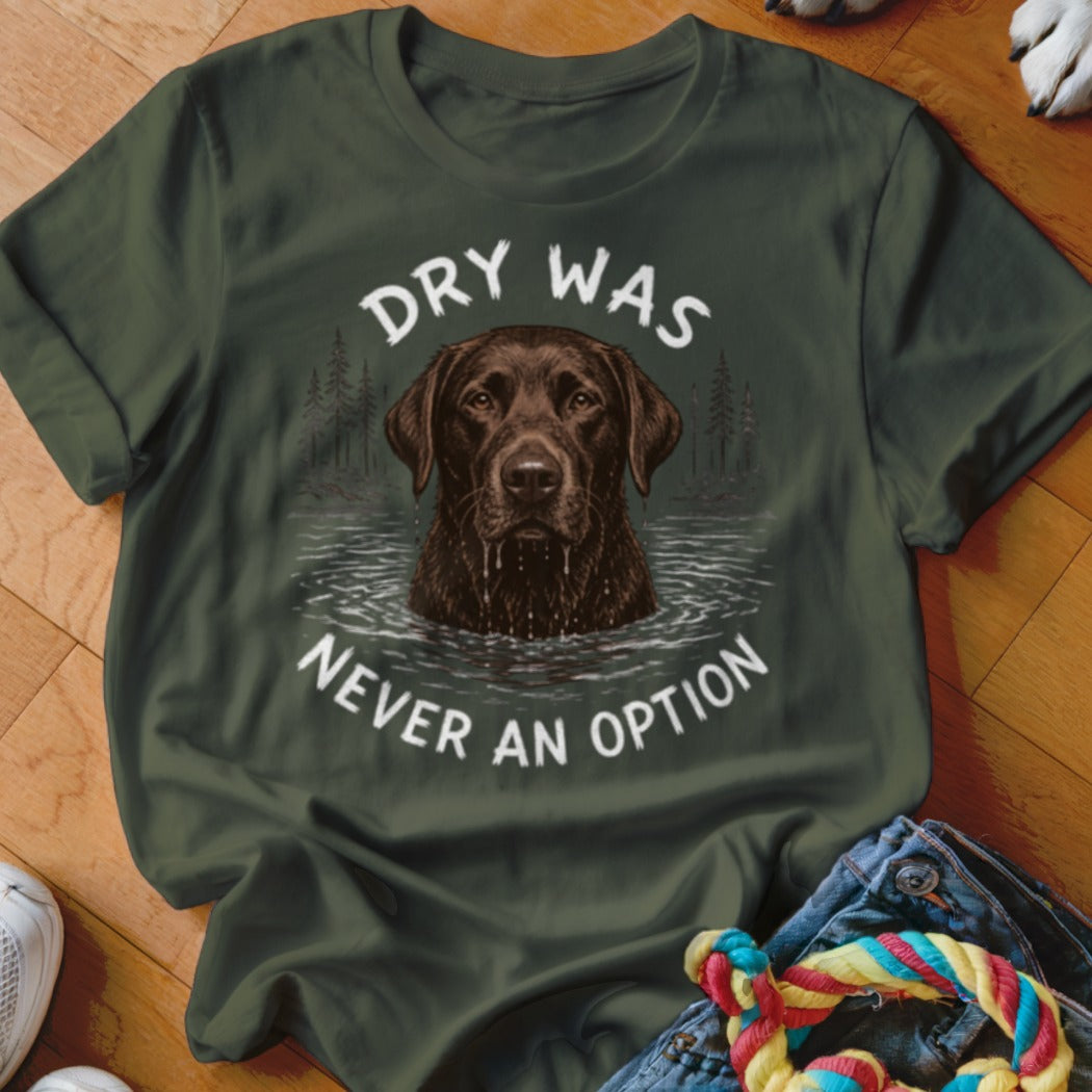 Dry Was Never An Option Chocolate Lab Shirt