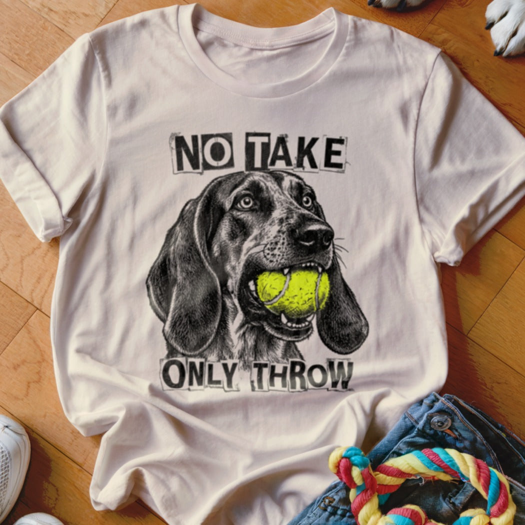 T-shirt with dog holding tennis ball, reads "NO TAKE ONLY THROW".