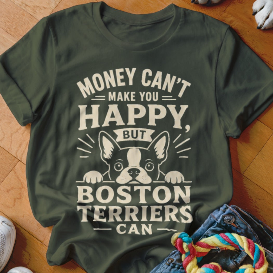 Dark green t-shirt with "Money Can't Make You Happy, But Boston Terriers Can" text.