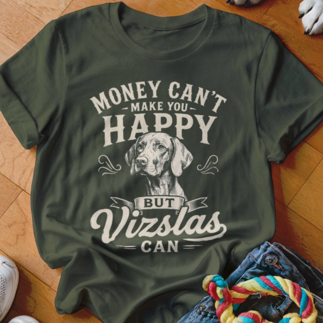 Dark green t-shirt with "Money Can't Make You Happy But Vizslas Can" text and Vizsla dog illustration.