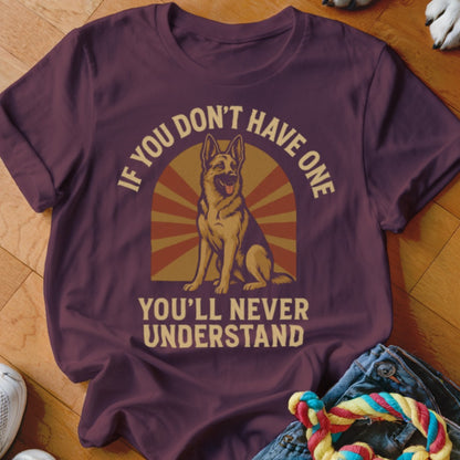 Maroon t-shirt with a German Shepherd and text "IF YOU DON'T HAVE ONE YOU'LL NEVER UNDERSTAND".