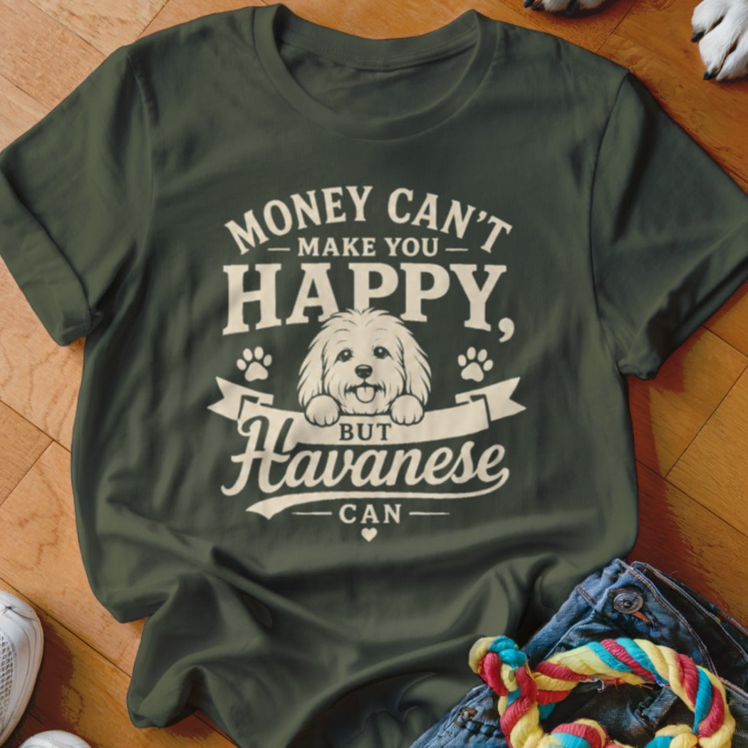 Dark green t-shirt with "Money Can't Make You Happy, But Havanese Can" and a dog illustration.