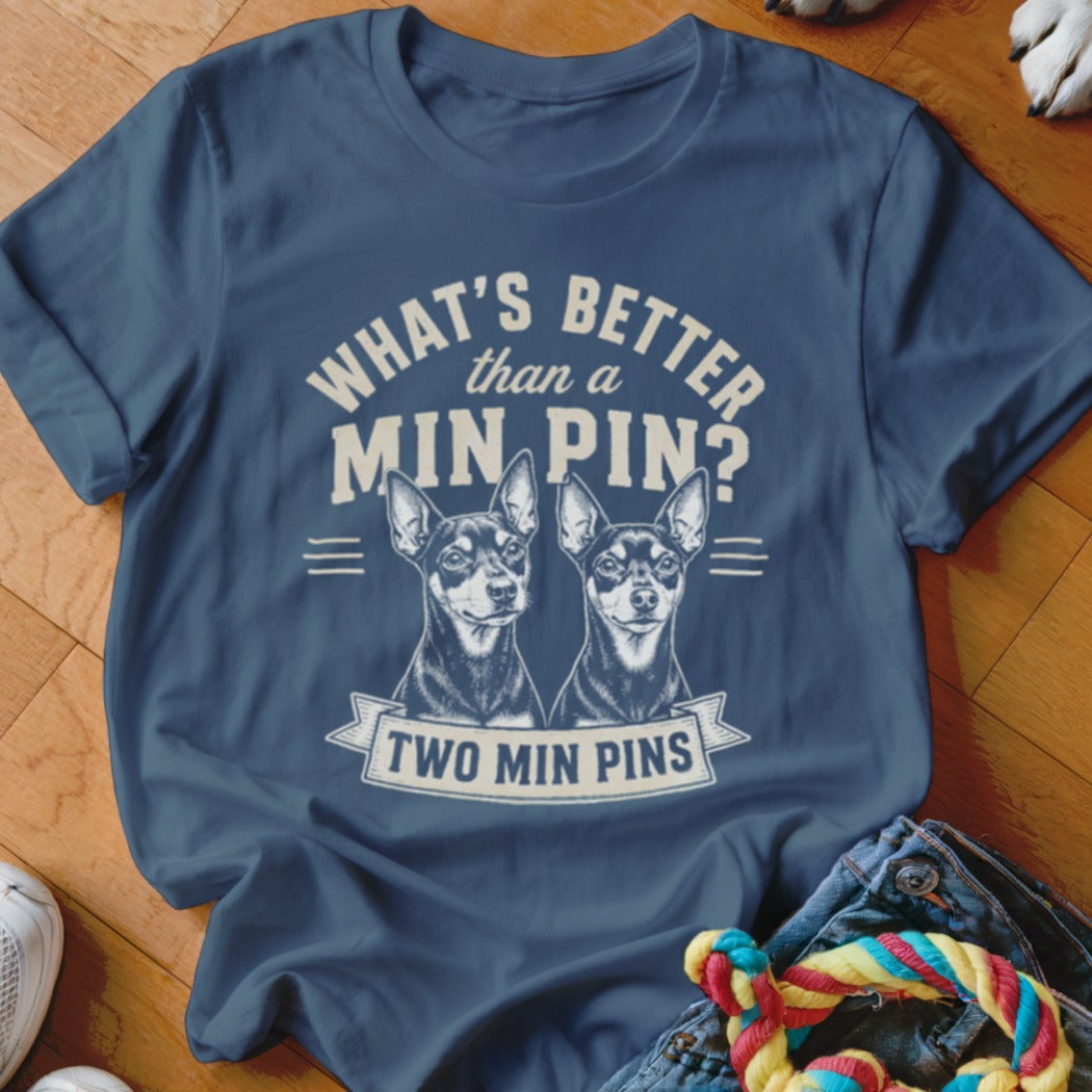 Blue t-shirt with two miniature pinschers and text: "What's Better than a Min Pin? Two Min Pins."