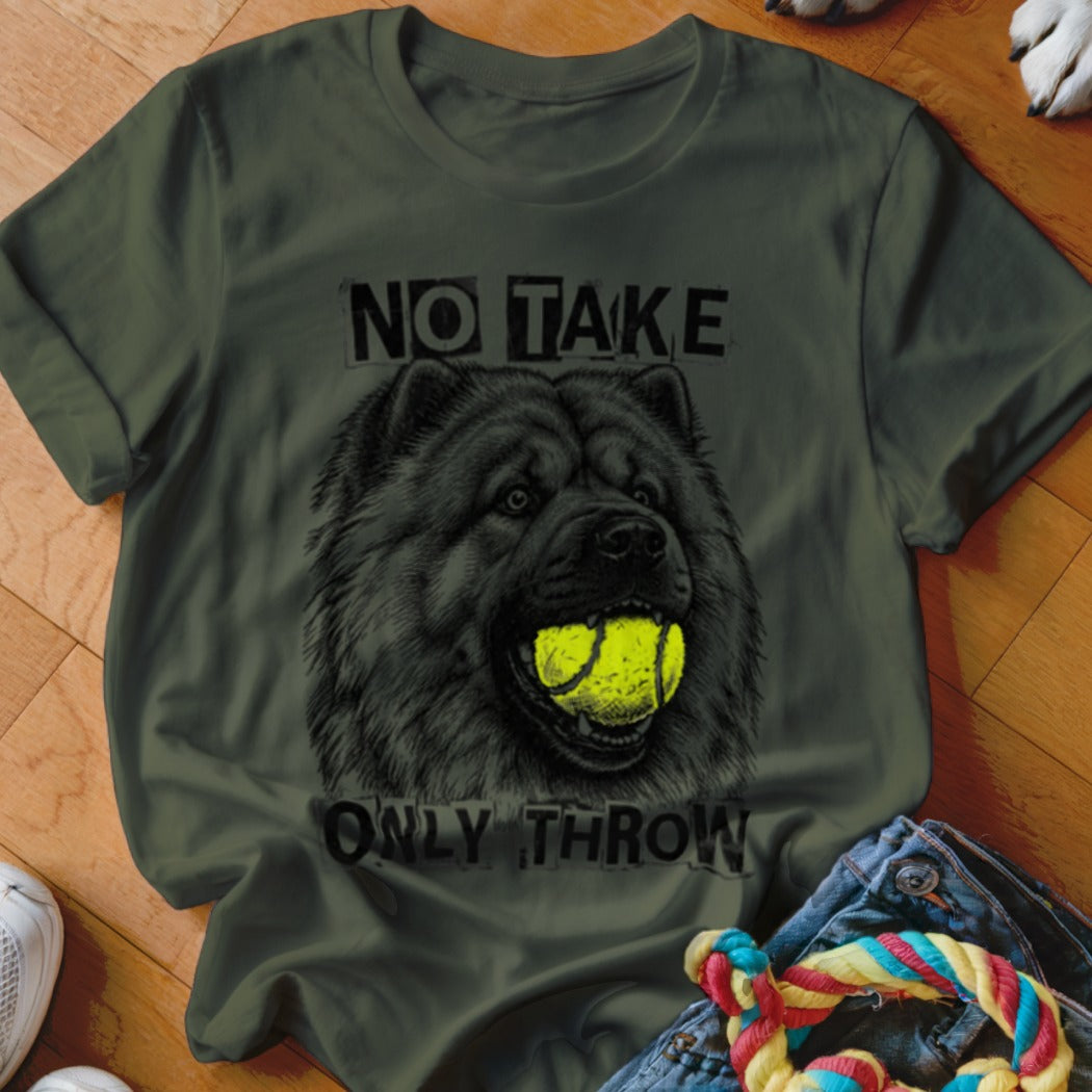 Dark green t-shirt with black Chow Chow dog head and tennis ball. "NO TAKE ONLY THROW" text.