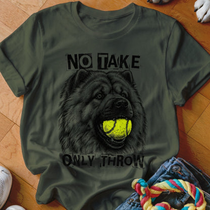 Dark green t-shirt with black Chow Chow dog head and tennis ball. "NO TAKE ONLY THROW" text.