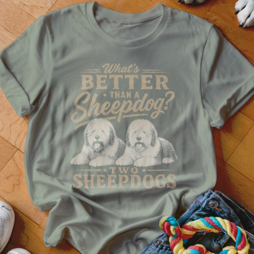 Light grey t-shirt with text "What's BETTER THAN A Sheepdog? TWO SHEEPDOGS" and two sheepdogs.