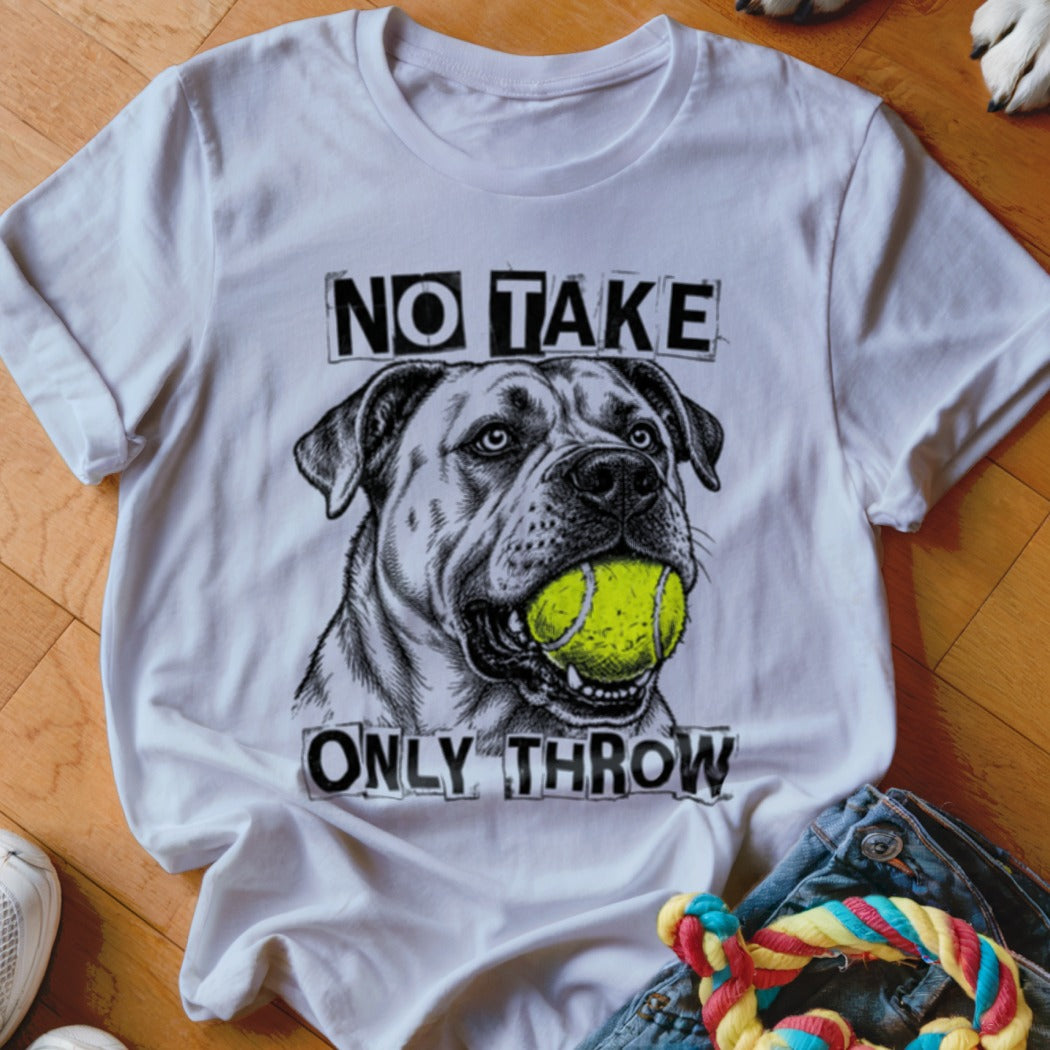 White t-shirt with a sketch of a dog holding a tennis ball and text "NO TAKE ONLY THROW".