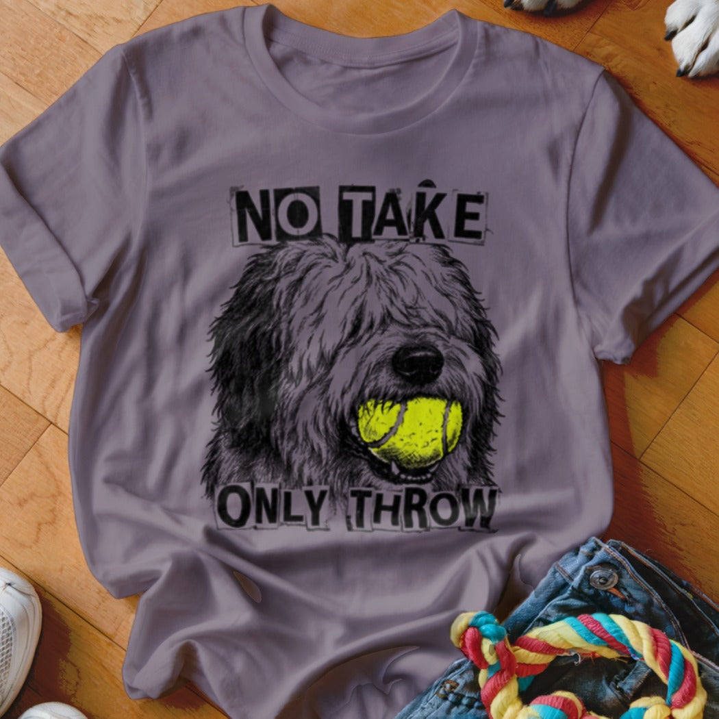 Grey t-shirt with shaggy dog's head, holding tennis ball, saying "No Take Only Throw".