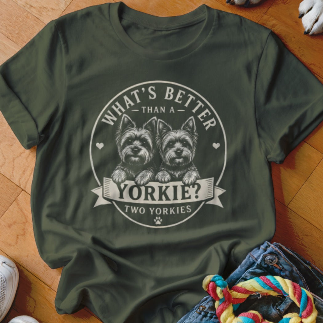Dark green t-shirt with "What's Better Than A Yorkie? Two Yorkies" and two Yorkies.