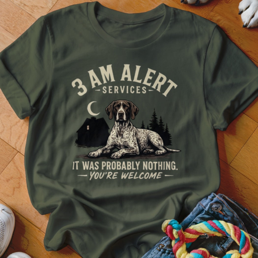 German Shorthaired Pointer on shirt: "3 AM Alert Services. It was probably nothing. You're welcome."