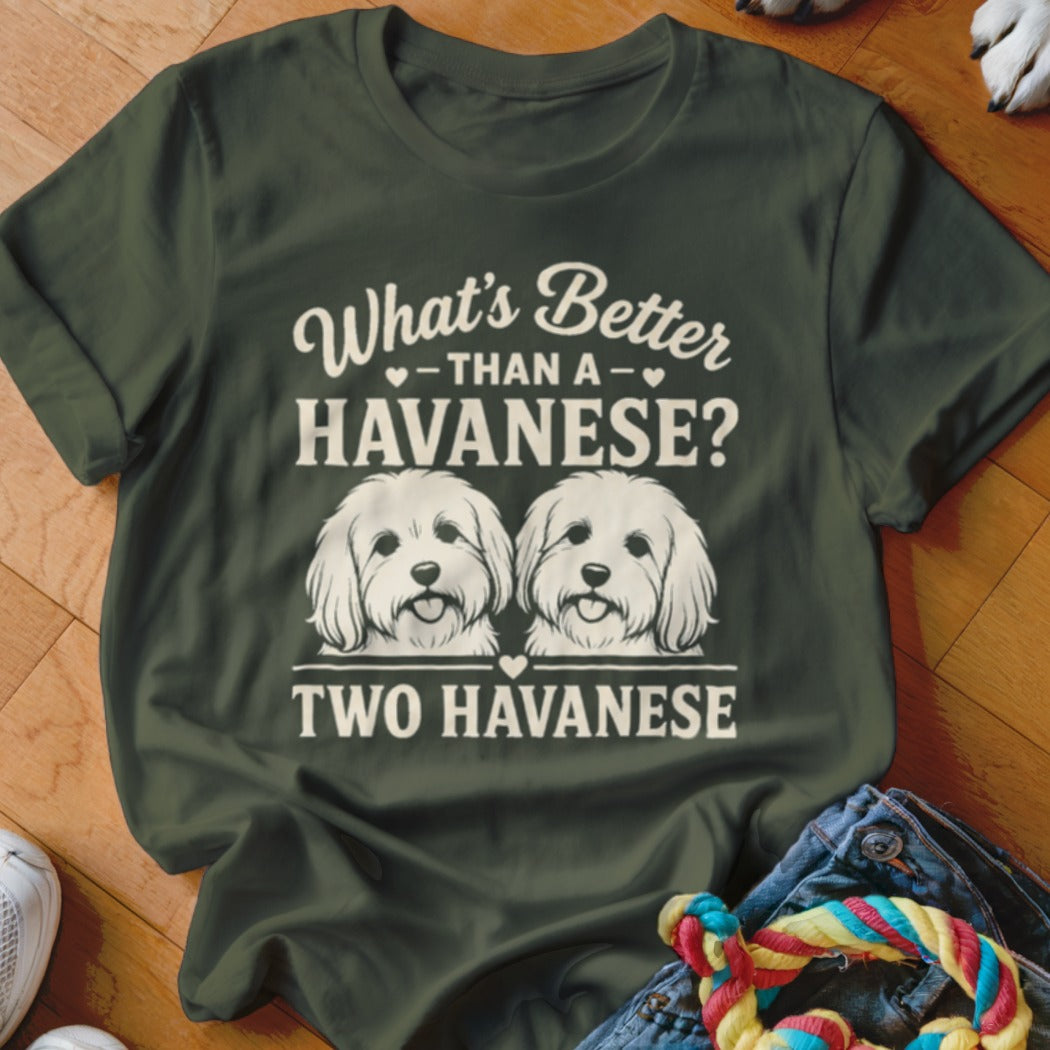 Olive green t-shirt with "What's Better Than A Havanese? Two Havanese" and two dog heads.