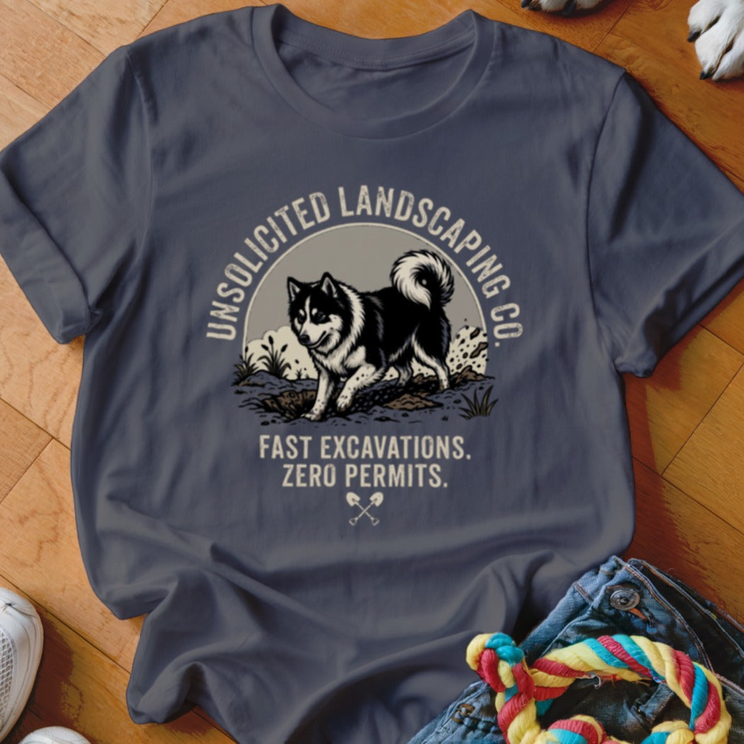 T-shirt with a husky digging, "Unsolicited Landscaping Co. Fast Excavations. Zero Permits."