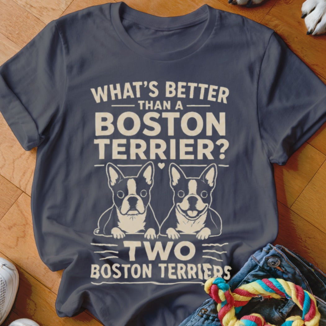 Dark blue t-shirt with graphic of two Boston Terriers and text "What's Better Than A Boston Terrier? Two Boston Terriers".