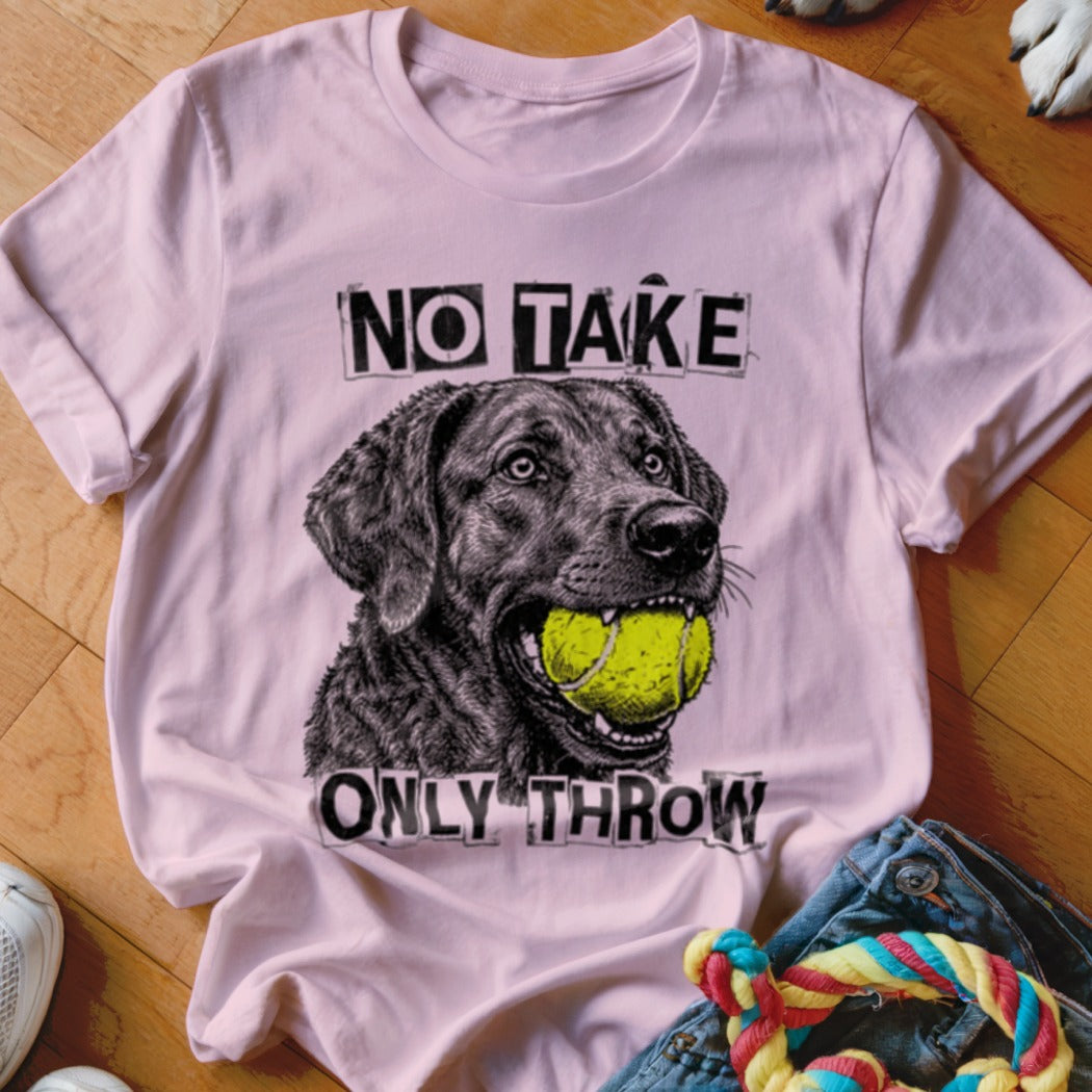 Pink t-shirt with graphic of black lab holding tennis ball, text "NO TAKE ONLY THROW".