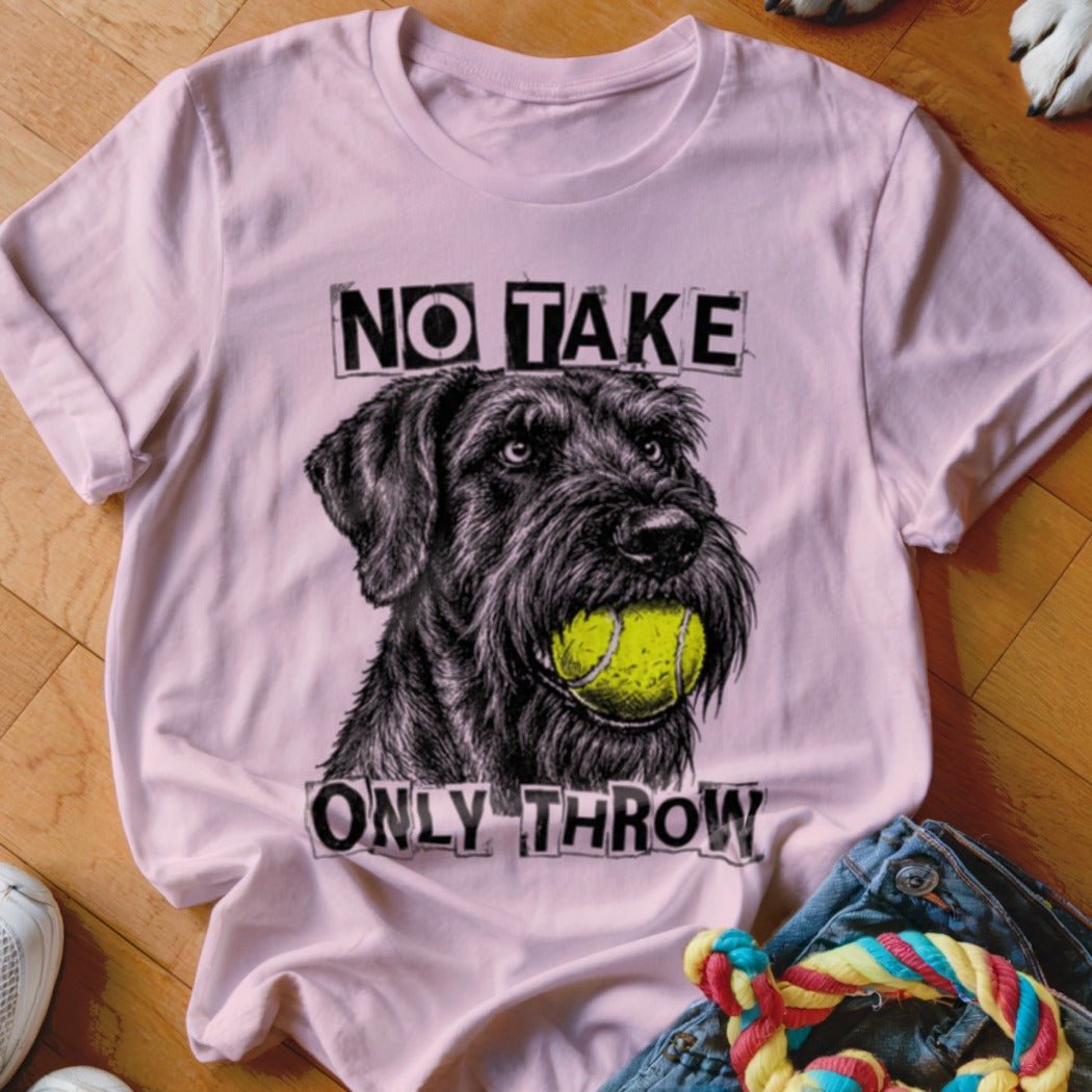 Schnauzer with tennis ball in mouth, text "NO TAKE ONLY THROW".