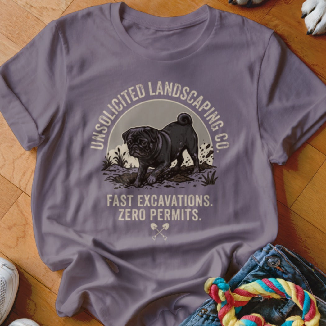 T-shirt graphic of pug digging dirt, with text "Unsolicited Landscaping Co. Fast Excavations. Zero Permits."