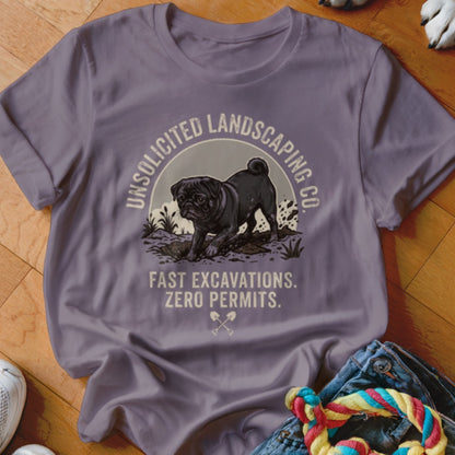T-shirt graphic of pug digging dirt, with text "Unsolicited Landscaping Co. Fast Excavations. Zero Permits."