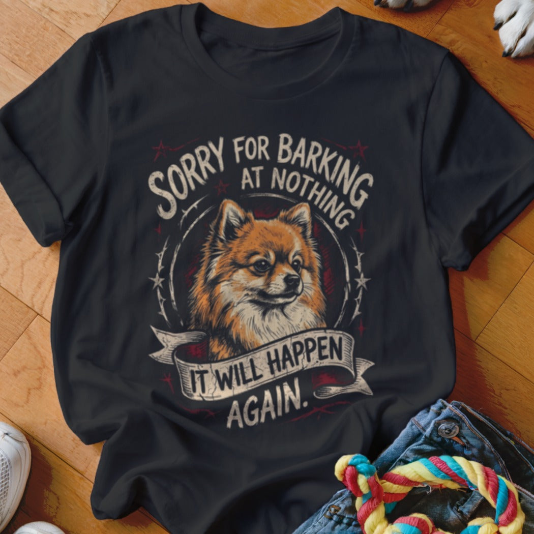 Black t-shirt featuring a graphic of a Pomeranian dog and the text Sorry for barking at nothing, it will happen again.