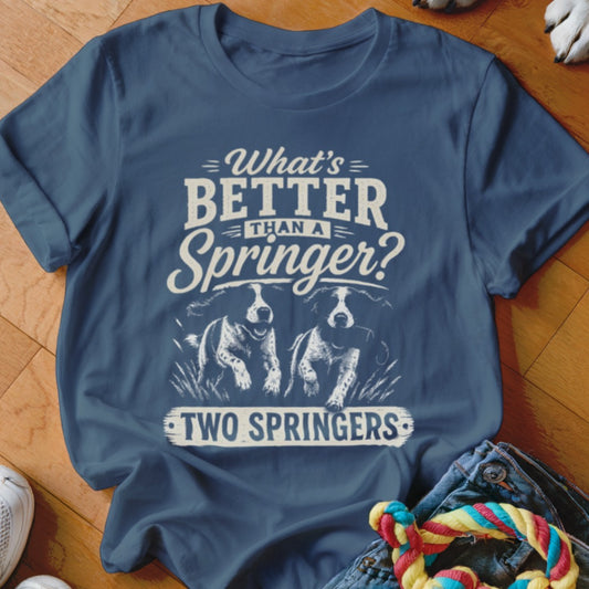 Blue t-shirt with "What's BETTER THAN A Springer? TWO SPRINGERS" text and two dogs.
