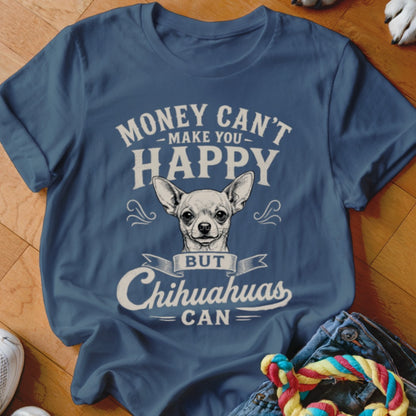 Blue t-shirt with "Money Can't Make You Happy But Chihuahuas Can" and chihuahua graphic.