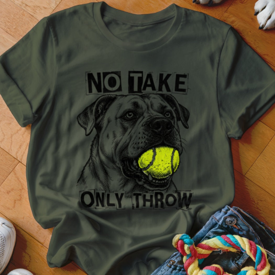 T-shirt with a drawing of a dog holding a tennis ball and text "NO TAKE ONLY THROW".