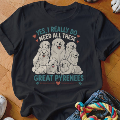 Black t-shirt with illustration of multiple Great Pyrenees dogs and text "YES, I REALLY DO NEED ALL THESE GREAT PYRENEES".