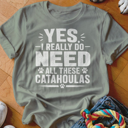 Grey t-shirt with white text reading "YES, I REALLY DO NEED ALL THESE CATAHOULAS".