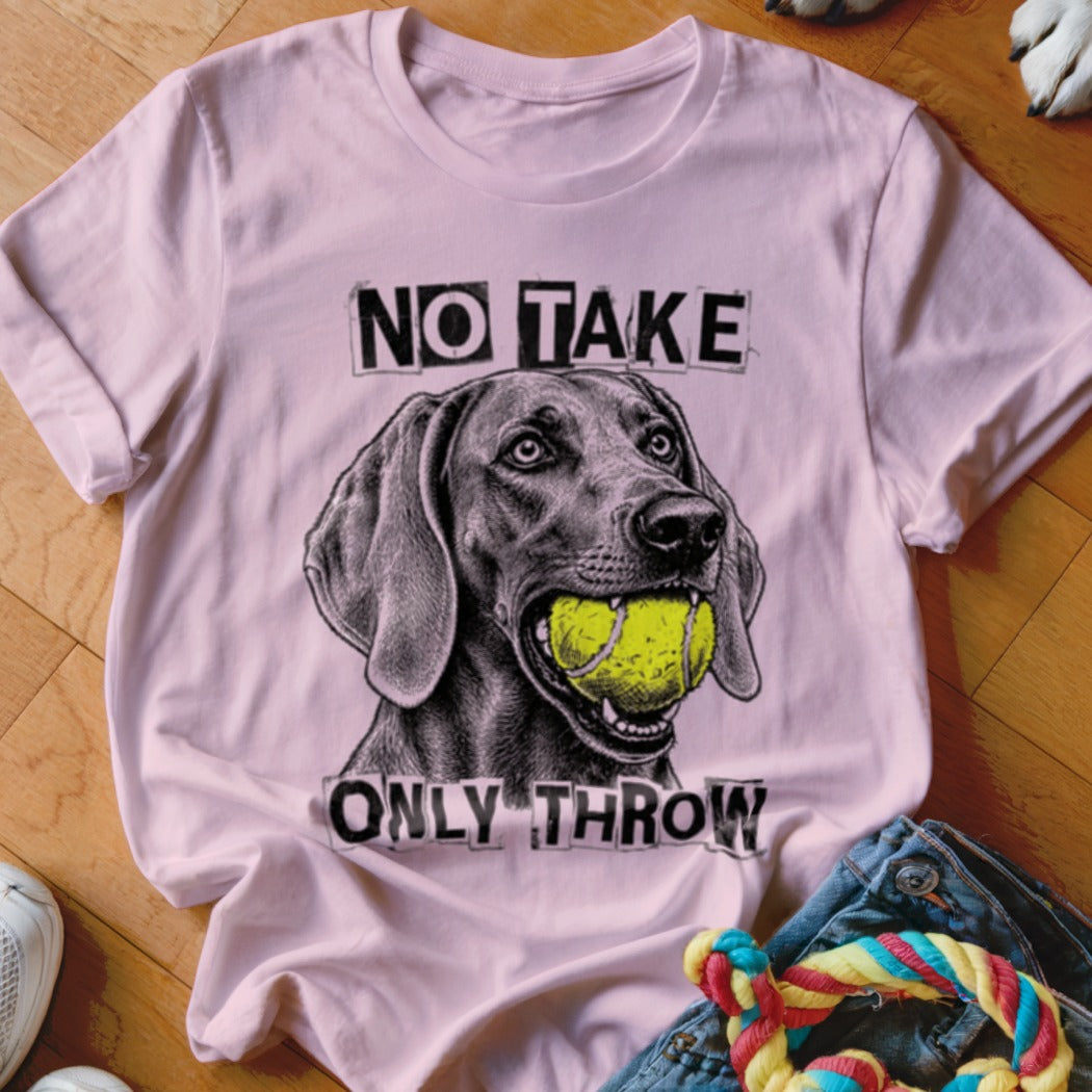 Light pink t-shirt with a graphic of a dog holding a tennis ball, reading "NO TAKE ONLY THROW".