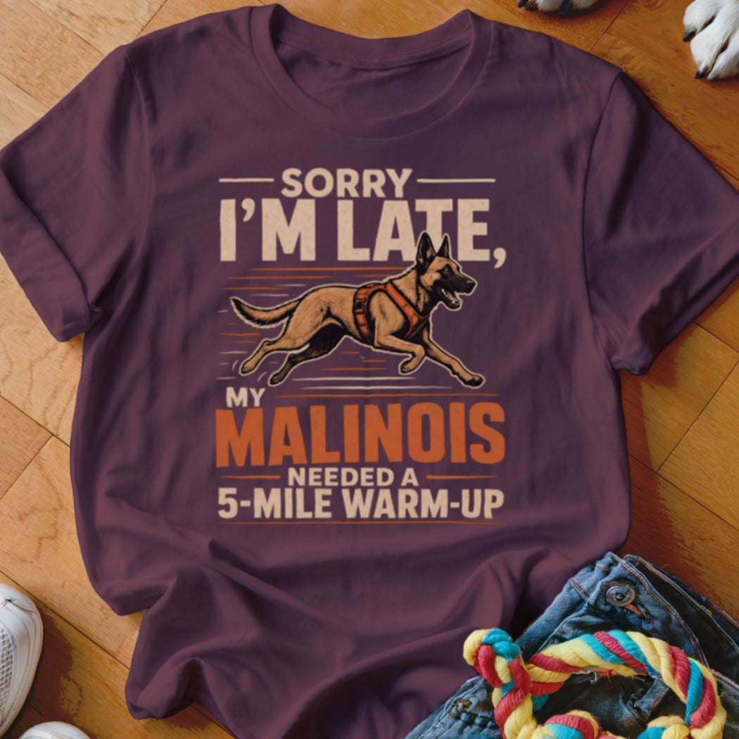 T-shirt with "Sorry I'm Late, My Malinois Needed a 5-Mile Warm-Up" text and illustration.