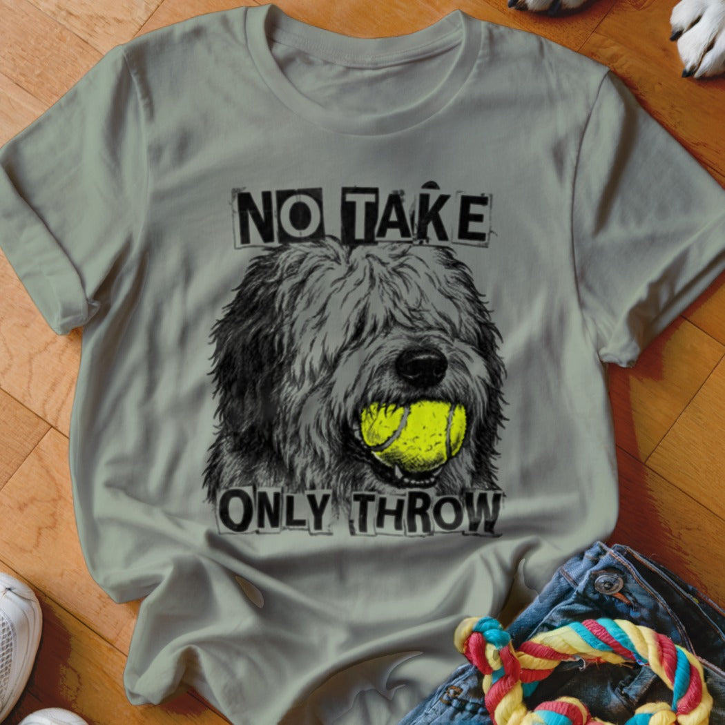 T-shirt graphic of a shaggy dog holding a tennis ball, with text "NO TAKE ONLY THROW".