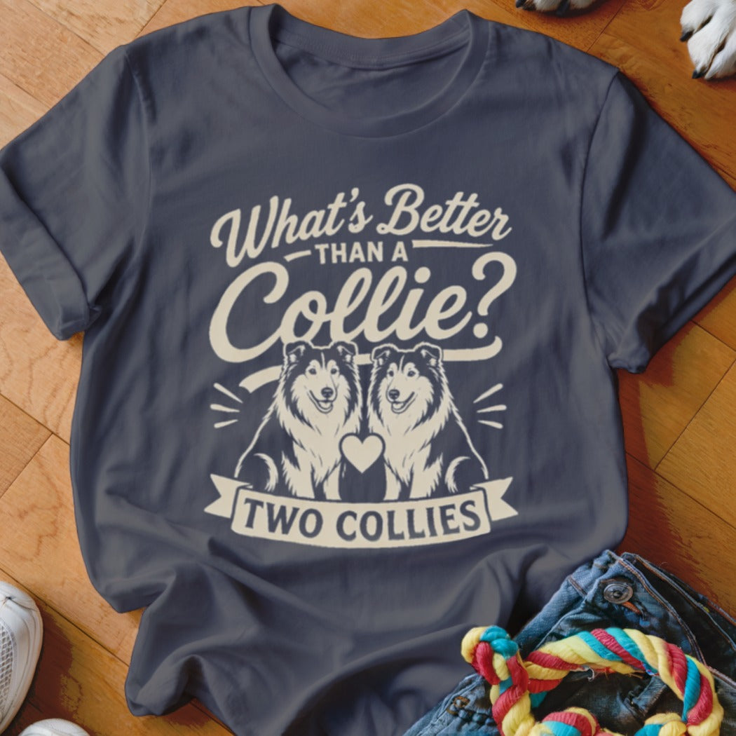 Dark blue t-shirt with "What's Better Than a Collie? Two Collies" text and two collie dogs.