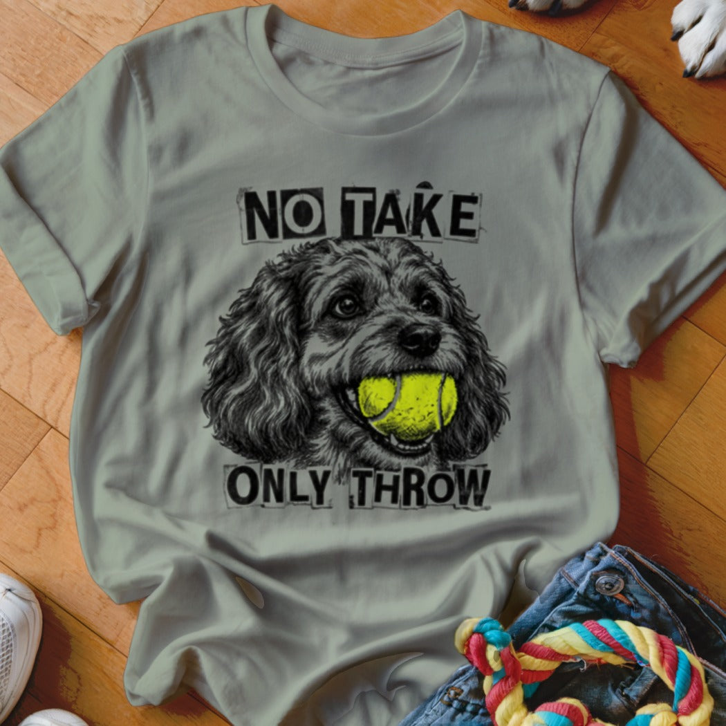 T-shirt graphic of a dog with a tennis ball, text reads "NO TAKE ONLY THROW".