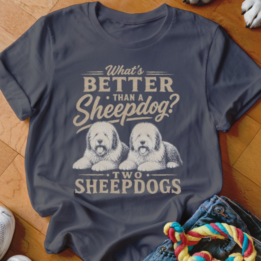 T-shirt with text "What's BETTER THAN A Sheepdog?" and two sheepdogs below.