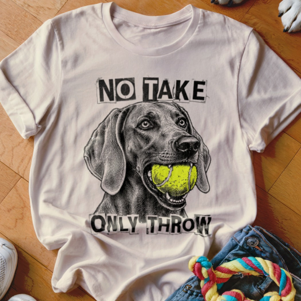 White t-shirt with drawing of dog holding tennis ball, text "NO TAKE ONLY THROW".