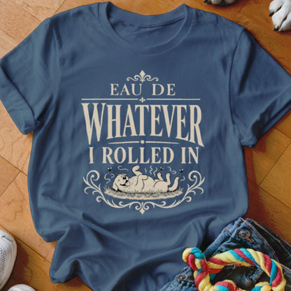 Blue t-shirt with "Eau de Whatever I Rolled In" and a dog rolling in grass.