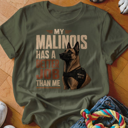 Olive green t-shirt with "My Malinois Has a Better Job Than Me" text and dog graphic.