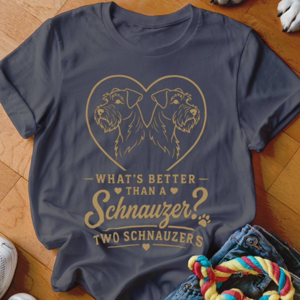 Dark grey t-shirt with gold text: "What's Better Than a Schnauzer? Two Schnauzers".