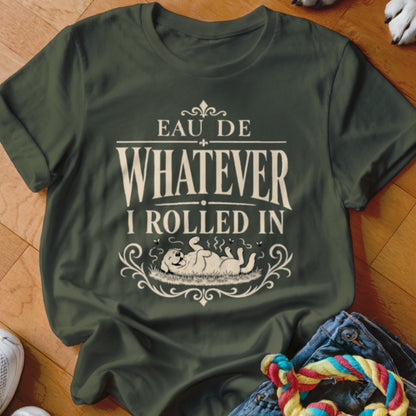 Green t-shirt with "EAU DE WHATEVER I ROLLED IN" text and a rolling dog graphic.