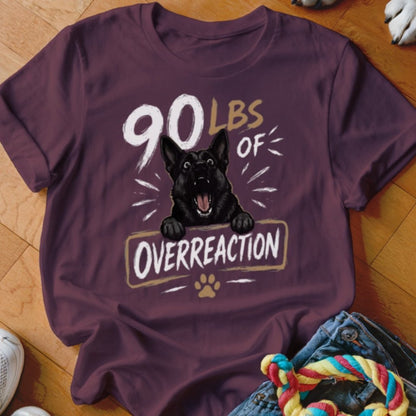 90 LBS of Overreaction Shirt - The Pawsitive Initiative