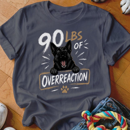 90 LBS of Overreaction Shirt - The Pawsitive Initiative