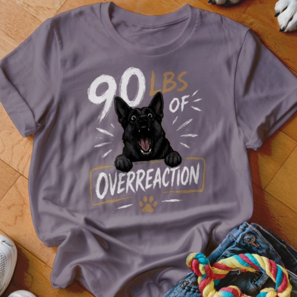 90 LBS of Overreaction Shirt - The Pawsitive Initiative