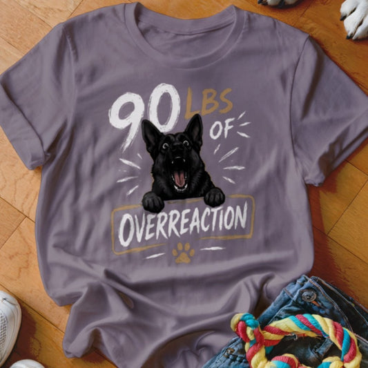90 LBS of Overreaction Shirt - The Pawsitive Initiative