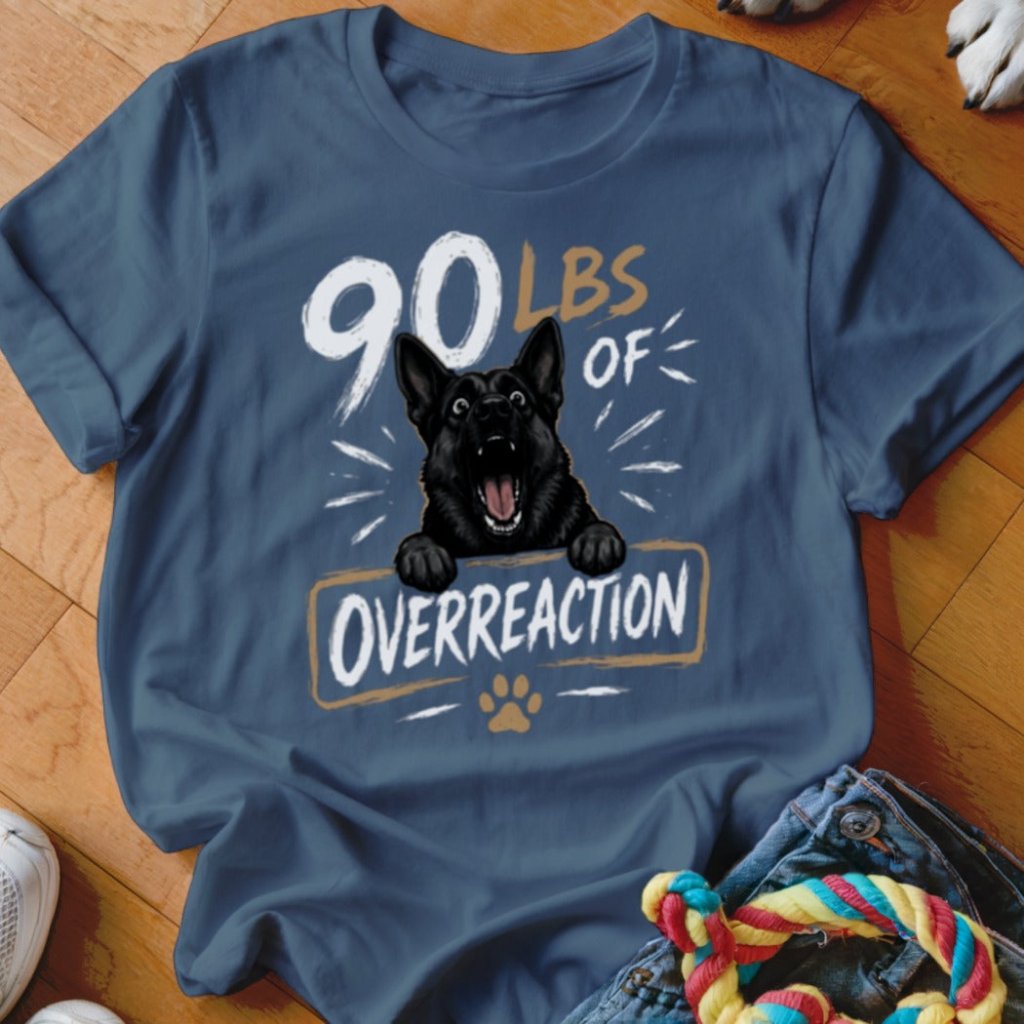 90 LBS of Overreaction Shirt - The Pawsitive Initiative