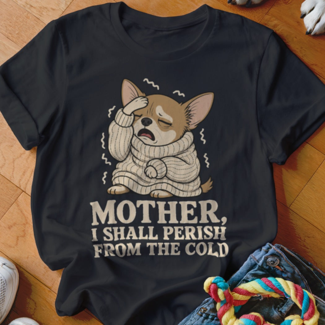 Chihuahua in sweater, text: Mother, I shall perish from the cold.