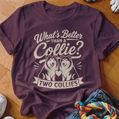 Maroon t-shirt with text "What's Better Than a Collie? Two Collies" and two collies.